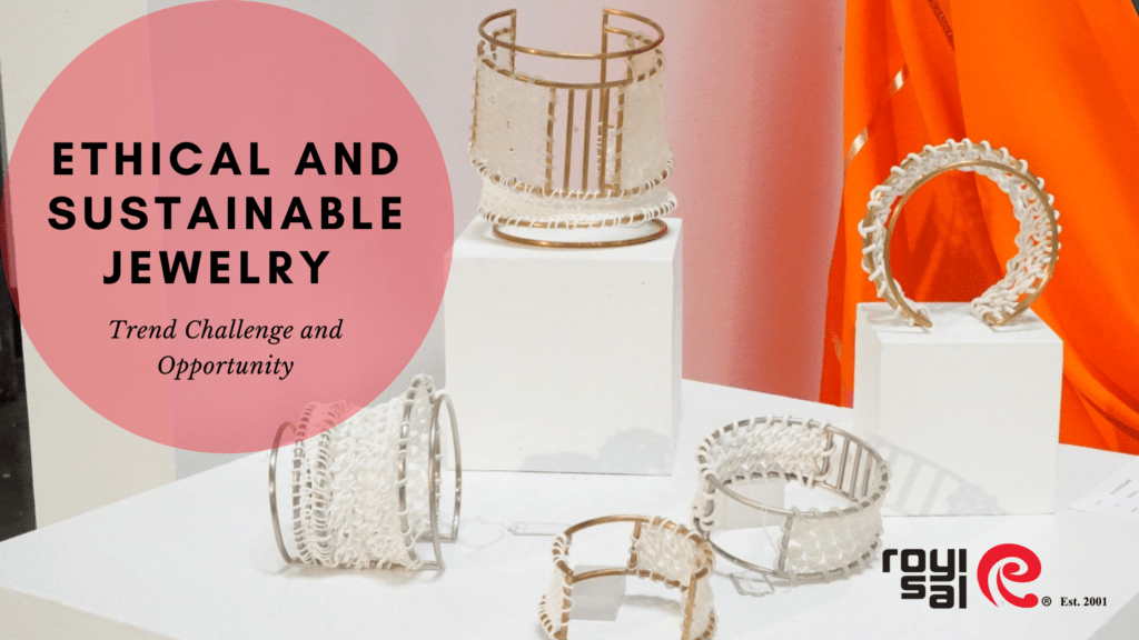Ethical and Sustainable Jewelry as a Trend Challenge and Opportunity