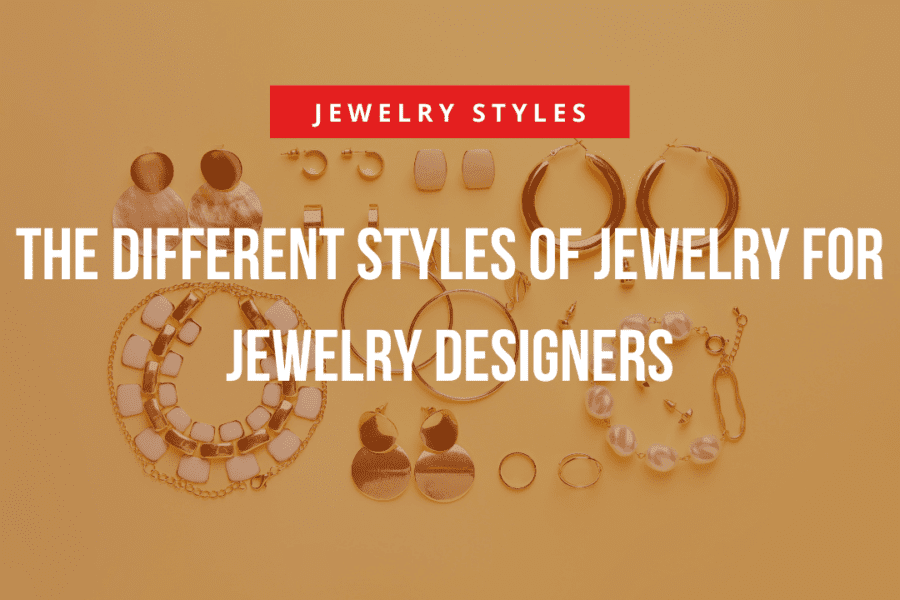 Different Styles of Jewelry