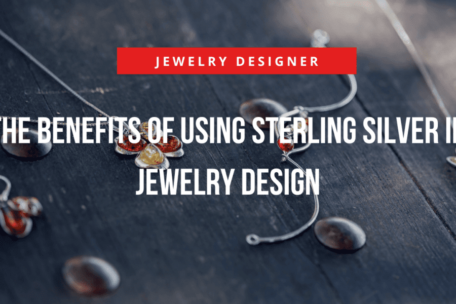 The Benefits of Using Sterling Silver in Jewelry Design