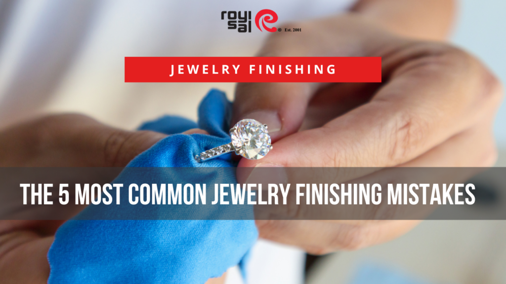 The 5 Most Common Jewelry Finishing Mistakes