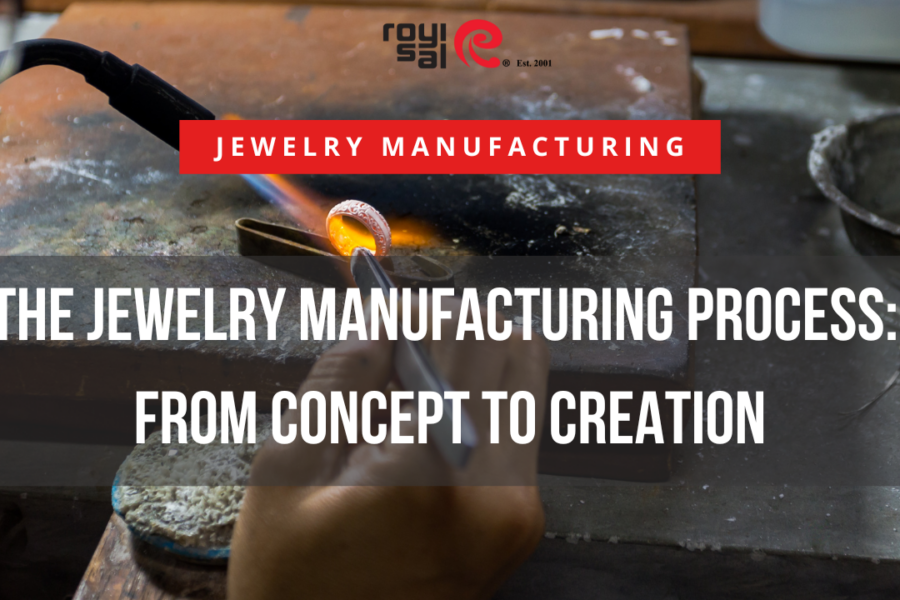 The Jewelry Manufacturing Process From Concept to Creation
