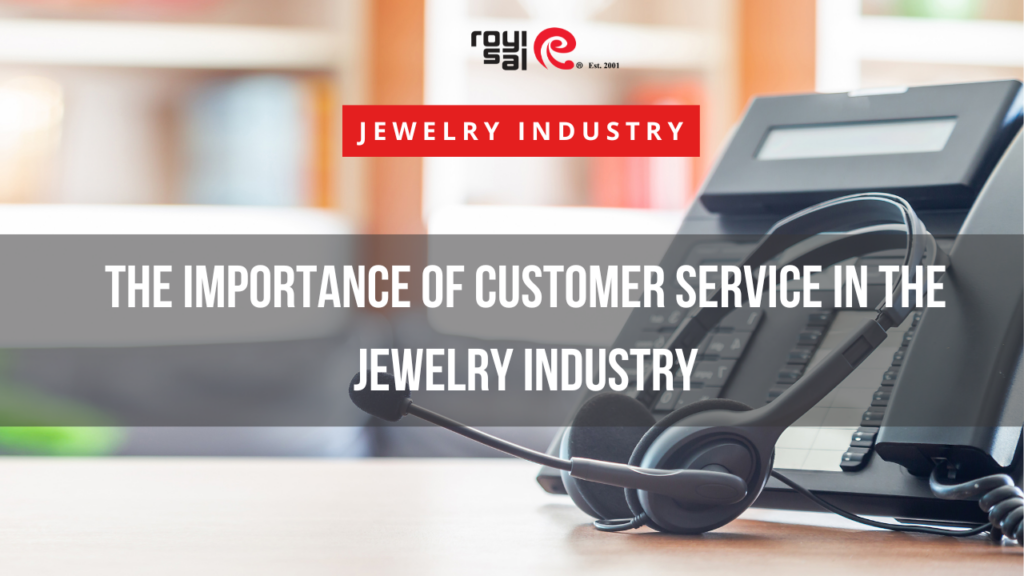 The Importance of Customer Service in the Jewelry Industry