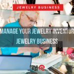 How to Manage Your Jewelry Inventory in the Jewelry Business