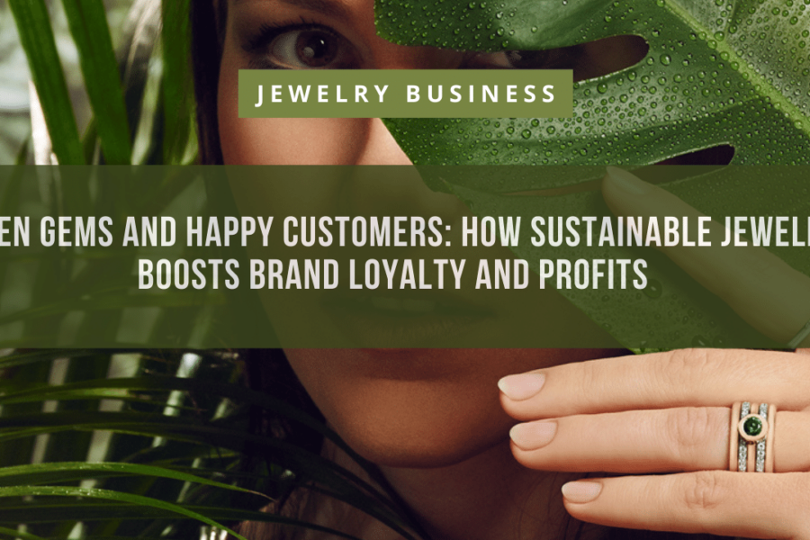Green Gems and Happy Customers How Sustainable Jewelry Boosts Brand Loyalty and Profits