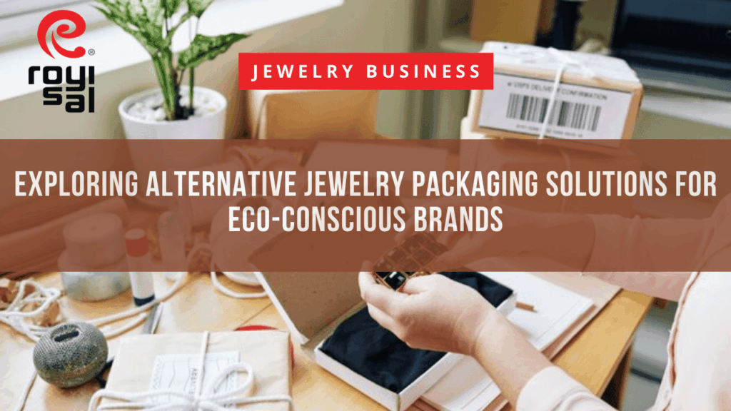 Exploring Alternative Jewelry Packaging Solutions for Eco-Conscious Brands 