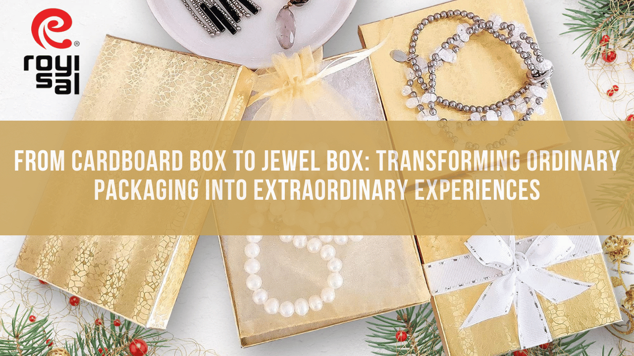 From Cardboard Box to Jewel Box: Transforming Ordinary Packaging into Extraordinary Experiences