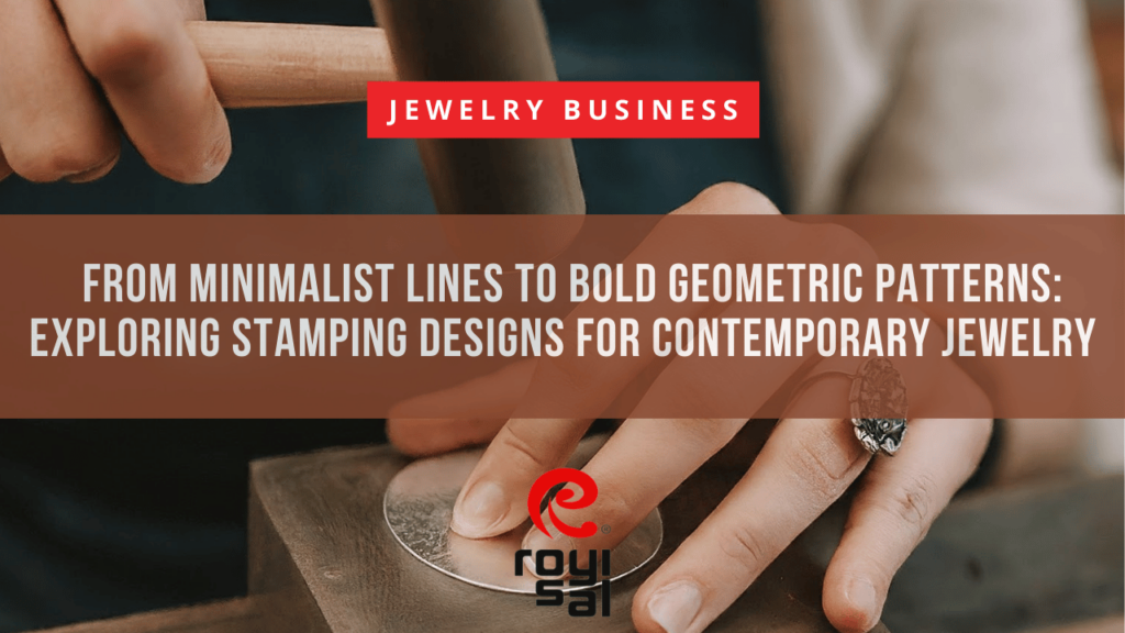 From Minimalist Lines to Bold Geometric Patterns, Exploring Stamping Designs for Contemporary Jewelry 