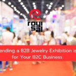 Why Attending a B2B Jewelry Exhibition is Crucial for Your B2C Business