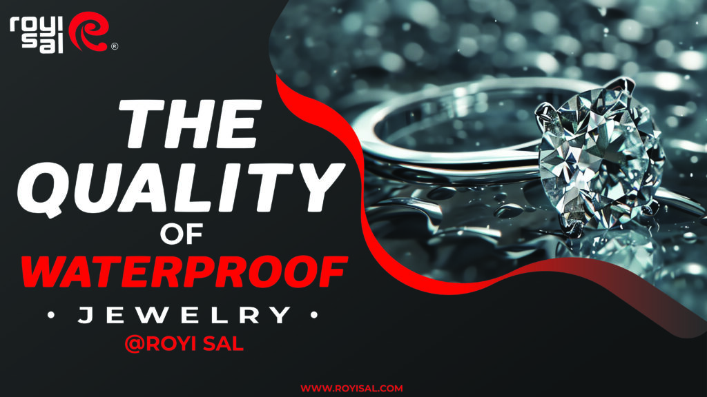 The Quality of Waterproof Jewelry at Royi Sal