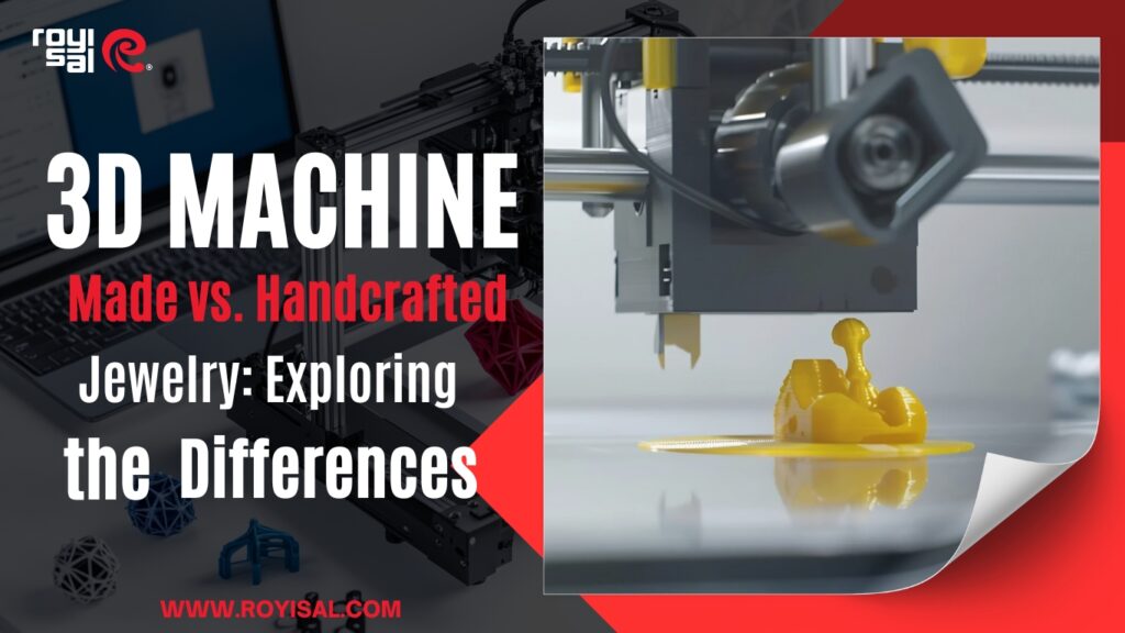 3D Machine-Made vs. Handcrafted Jewelry: Exploring the Differences