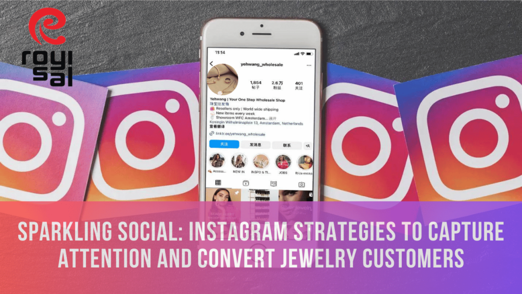 Sparkling Social: Instagram Strategies to Capture Attention and Convert Jewelry Customers