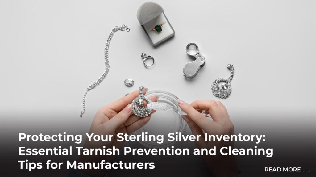 Protecting Your Sterling Silver Inventory: Essential Tarnish Prevention and Cleaning Tips for Manufacturers 