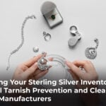 Protecting Your Sterling Silver Inventory: Essential Tarnish Prevention and Cleaning Tips for Manufacturers